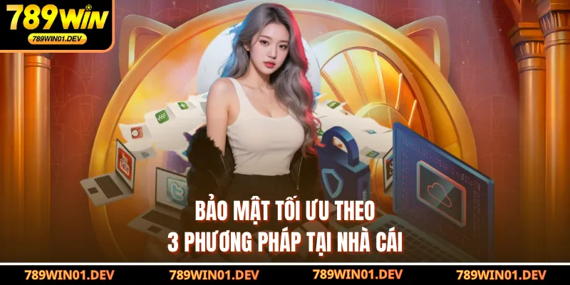 Bảo mật tối ưu theo 3 phương pháp tại nhà cái